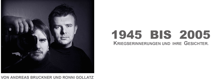 1945 bis 2005 Kriegserinnerungen und ihre Gesichter von Andreas Bruckner und Ronni Gollatz